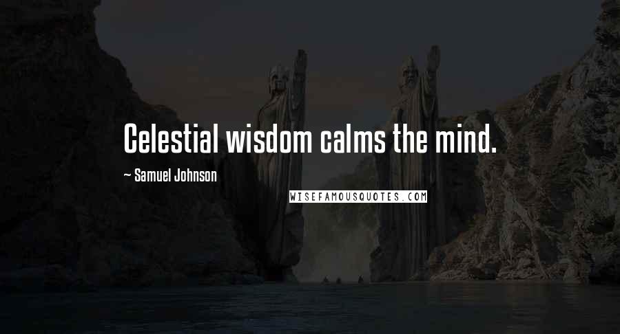 Samuel Johnson Quotes: Celestial wisdom calms the mind.