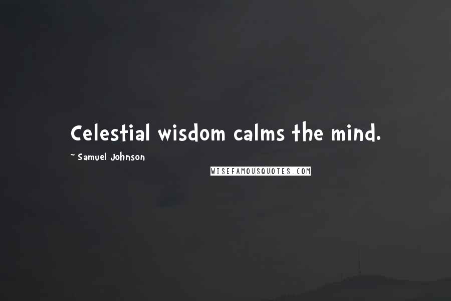 Samuel Johnson Quotes: Celestial wisdom calms the mind.