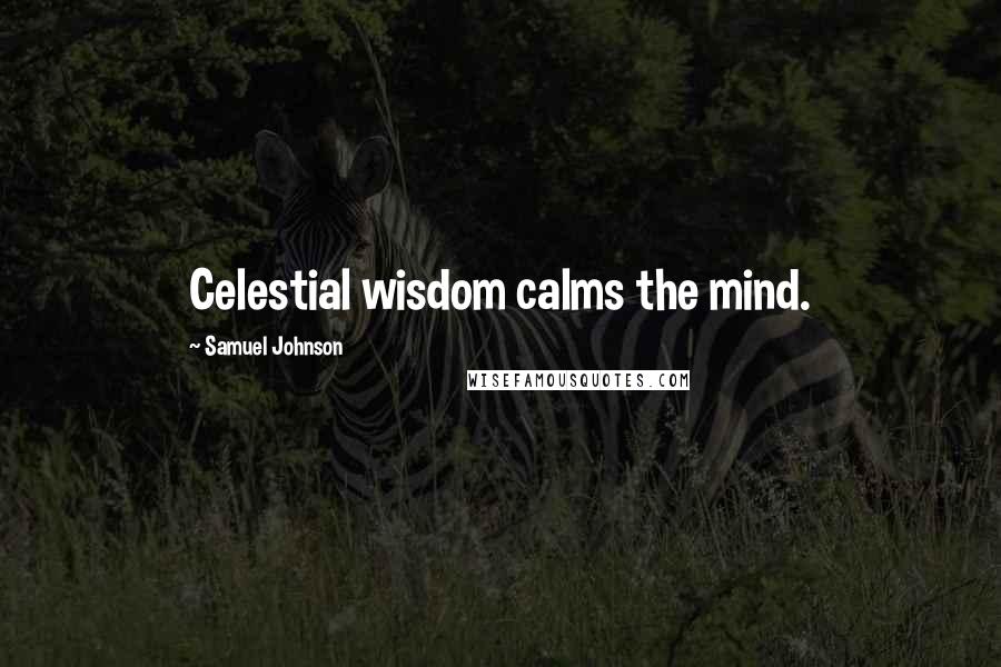 Samuel Johnson Quotes: Celestial wisdom calms the mind.