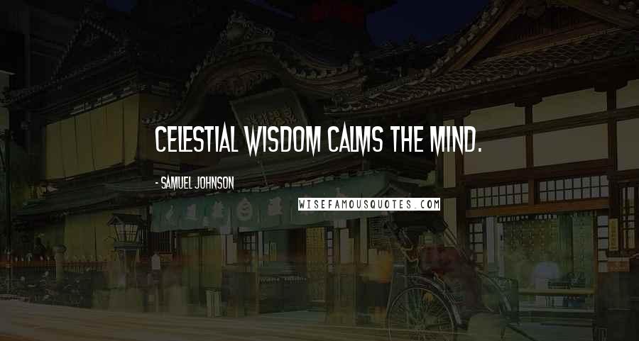 Samuel Johnson Quotes: Celestial wisdom calms the mind.