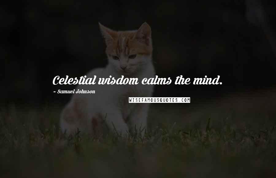 Samuel Johnson Quotes: Celestial wisdom calms the mind.