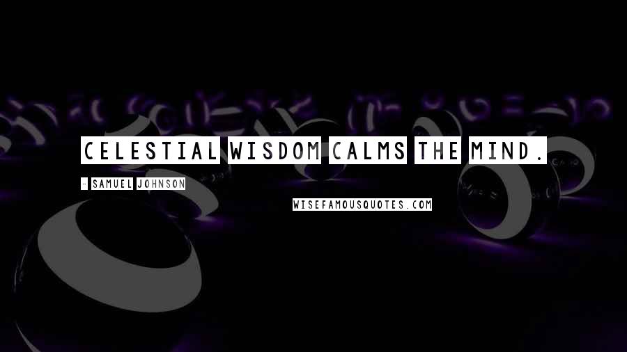 Samuel Johnson Quotes: Celestial wisdom calms the mind.