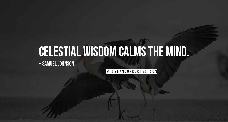 Samuel Johnson Quotes: Celestial wisdom calms the mind.