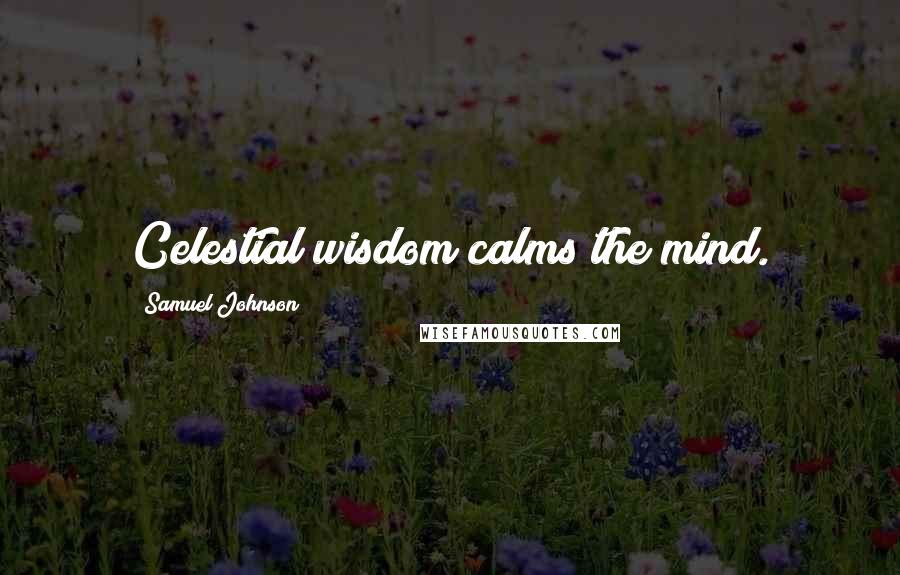 Samuel Johnson Quotes: Celestial wisdom calms the mind.