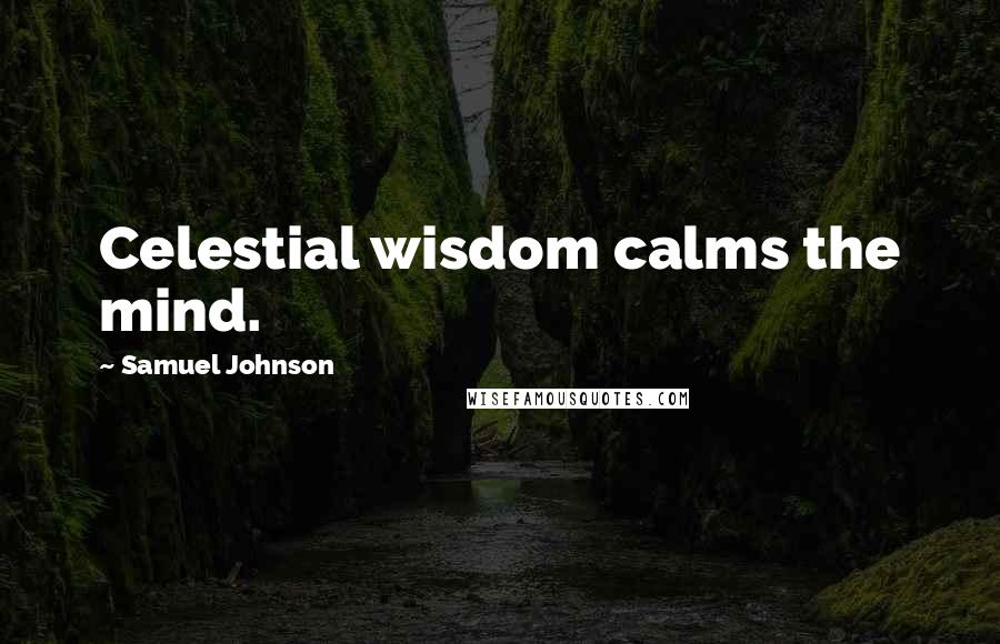 Samuel Johnson Quotes: Celestial wisdom calms the mind.