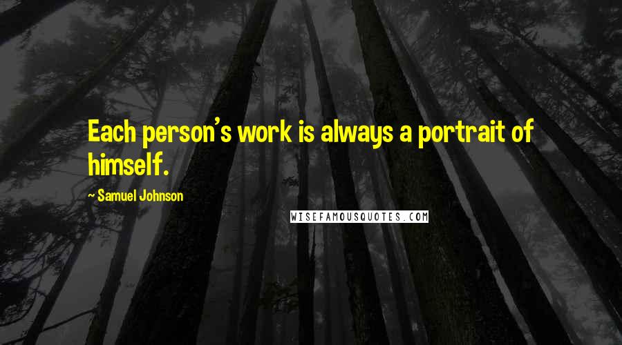 Samuel Johnson Quotes: Each person's work is always a portrait of himself.