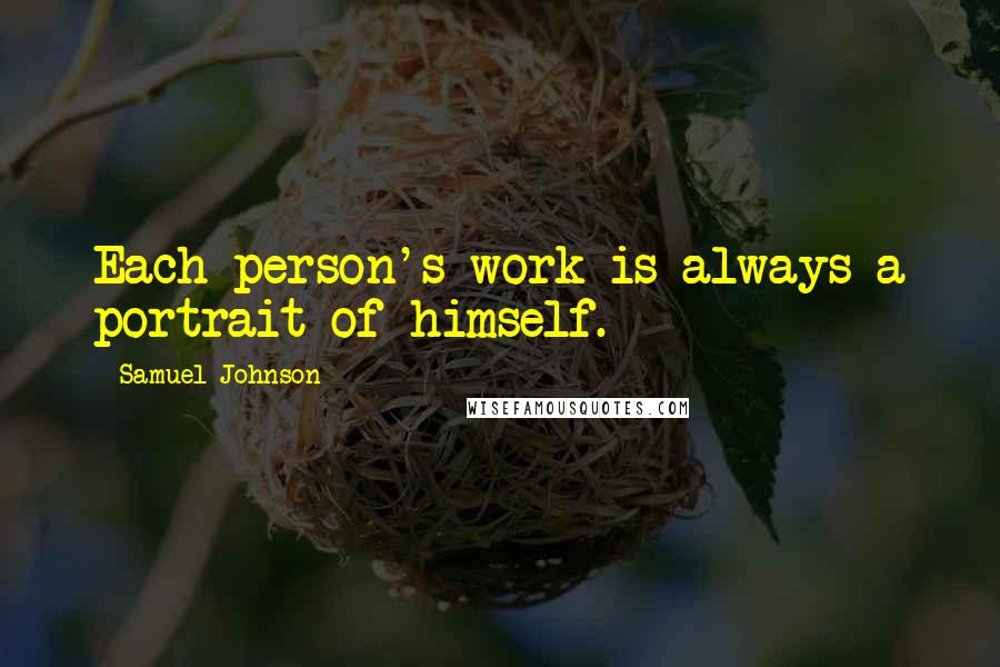 Samuel Johnson Quotes: Each person's work is always a portrait of himself.