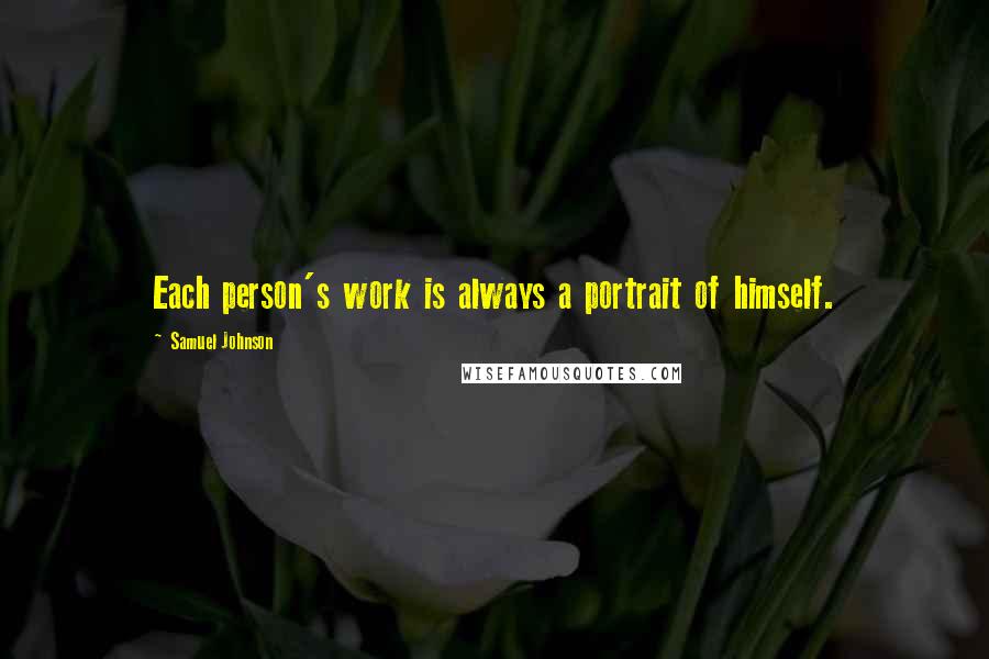 Samuel Johnson Quotes: Each person's work is always a portrait of himself.