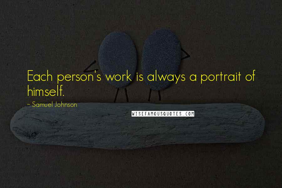 Samuel Johnson Quotes: Each person's work is always a portrait of himself.
