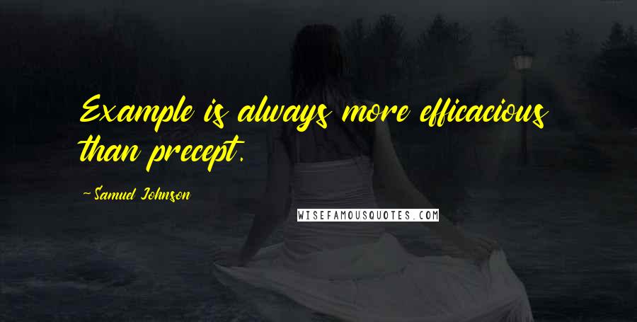 Samuel Johnson Quotes: Example is always more efficacious than precept.