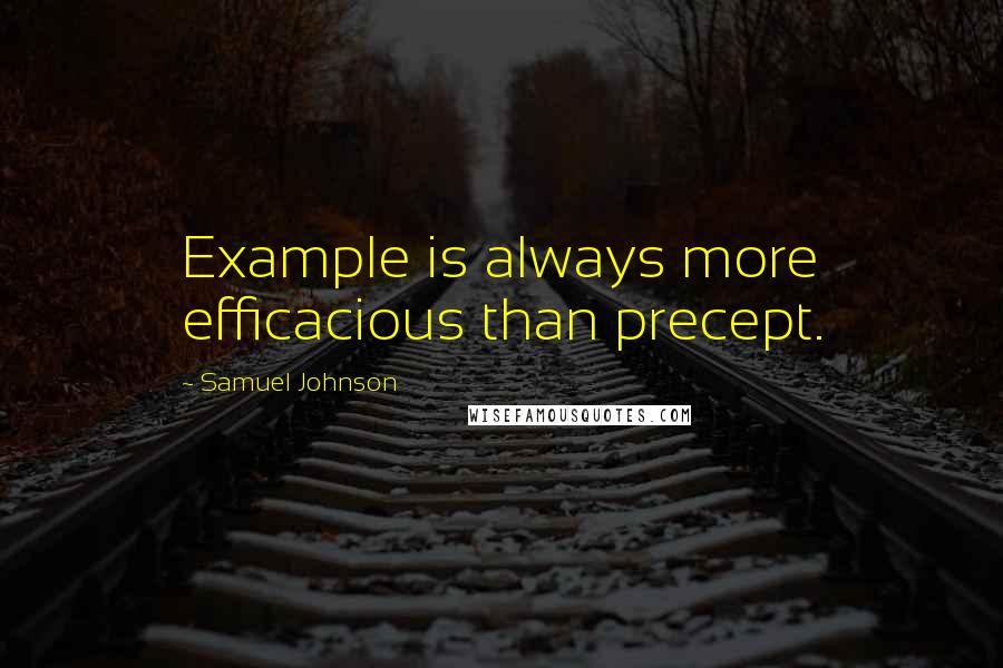 Samuel Johnson Quotes: Example is always more efficacious than precept.