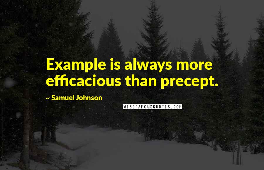 Samuel Johnson Quotes: Example is always more efficacious than precept.