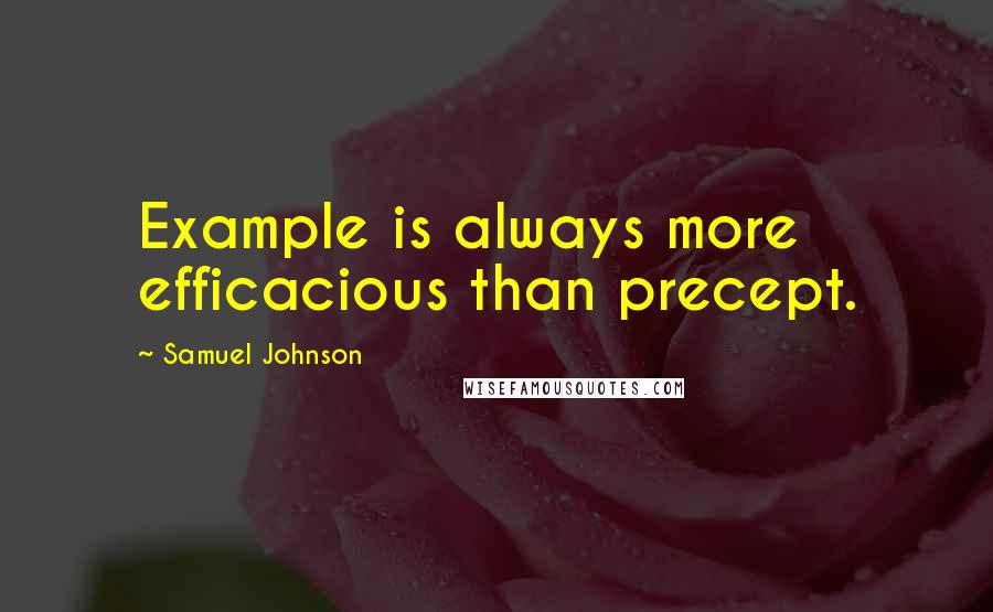 Samuel Johnson Quotes: Example is always more efficacious than precept.