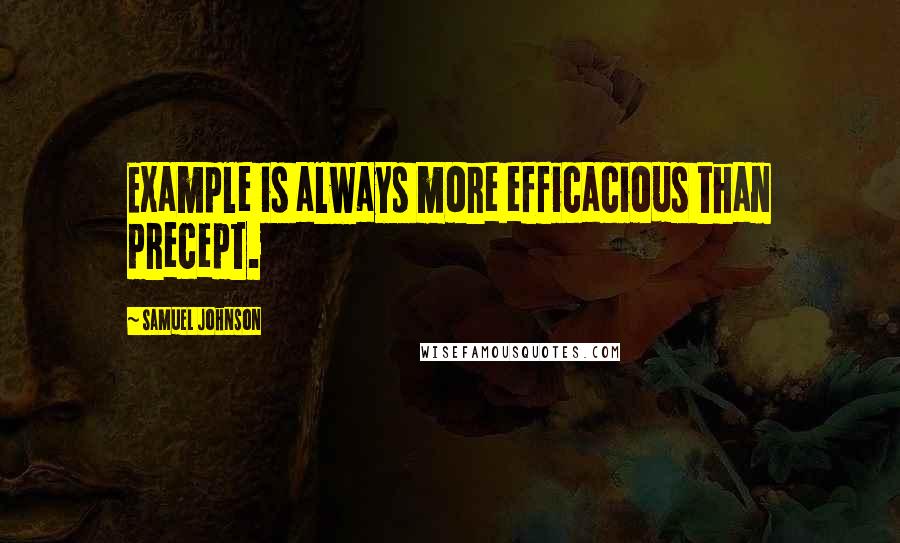 Samuel Johnson Quotes: Example is always more efficacious than precept.