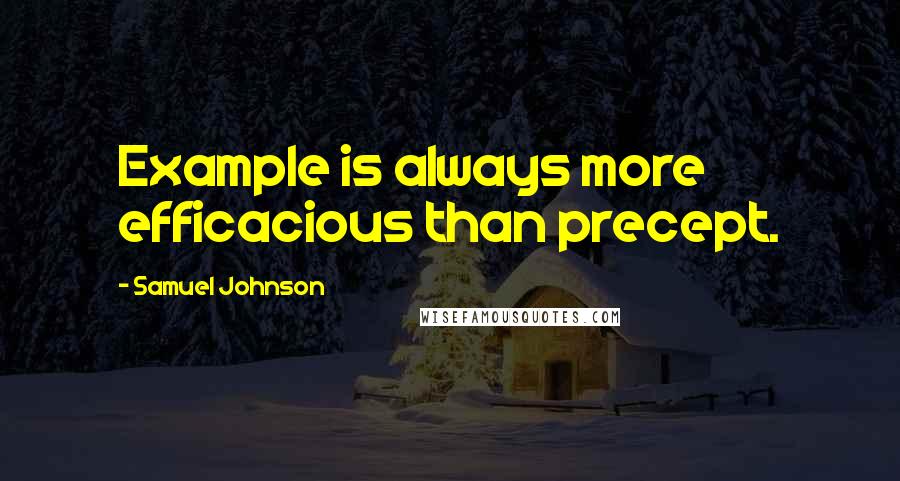 Samuel Johnson Quotes: Example is always more efficacious than precept.