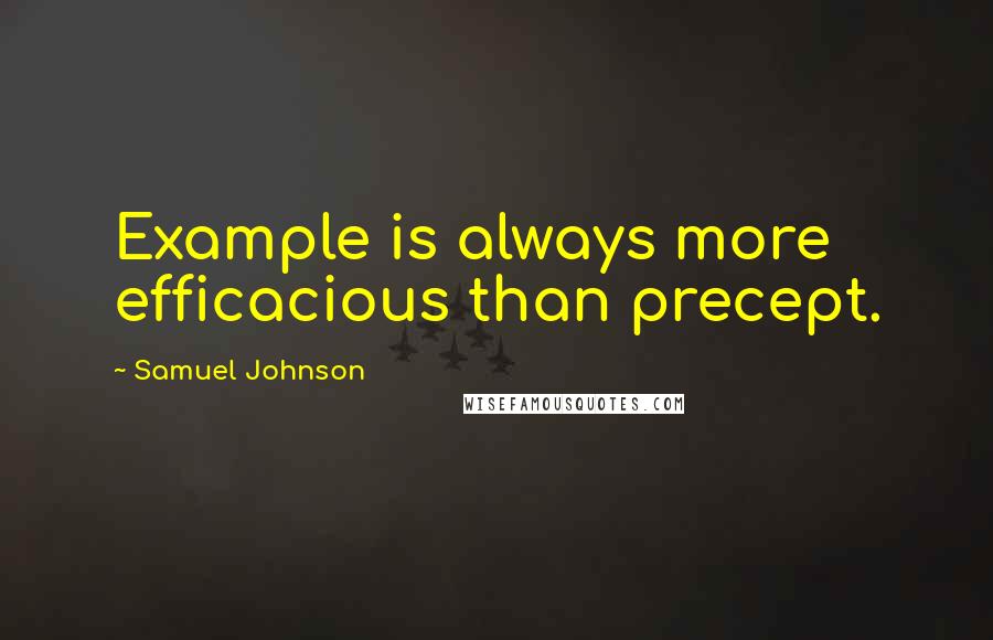 Samuel Johnson Quotes: Example is always more efficacious than precept.