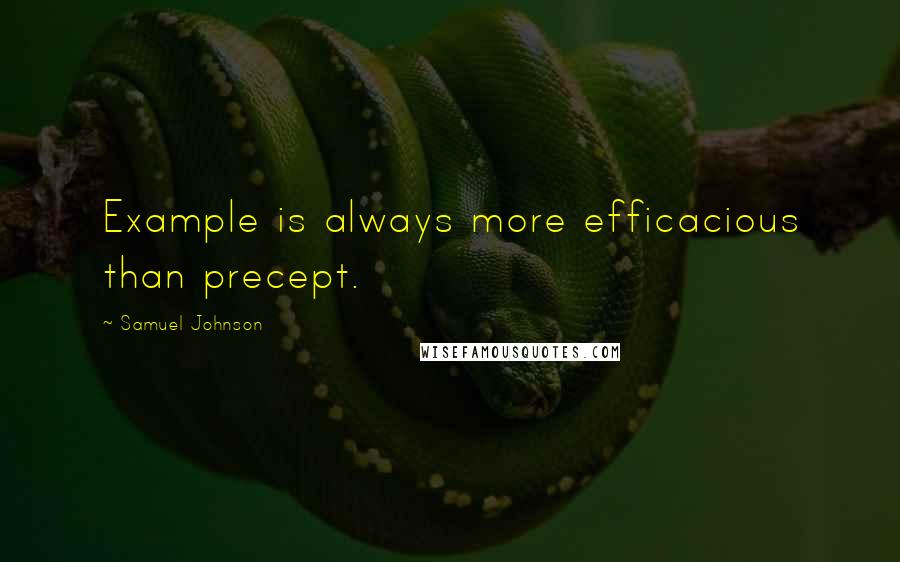 Samuel Johnson Quotes: Example is always more efficacious than precept.