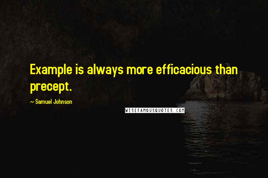 Samuel Johnson Quotes: Example is always more efficacious than precept.