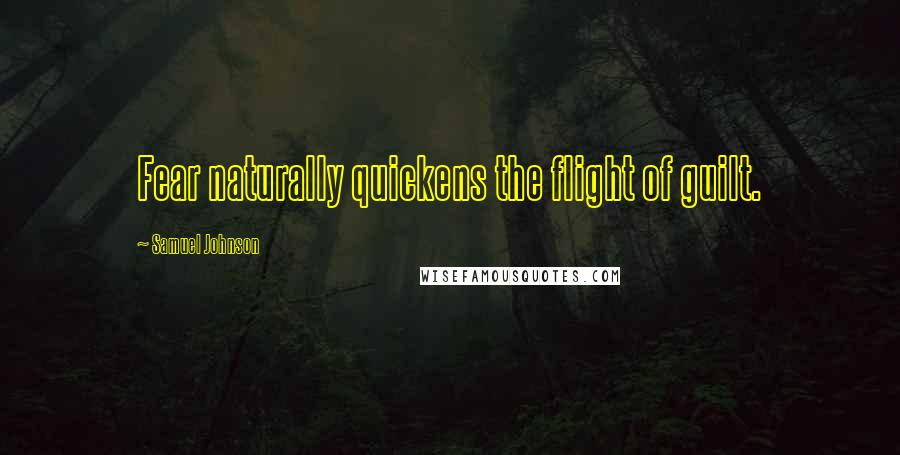 Samuel Johnson Quotes: Fear naturally quickens the flight of guilt.