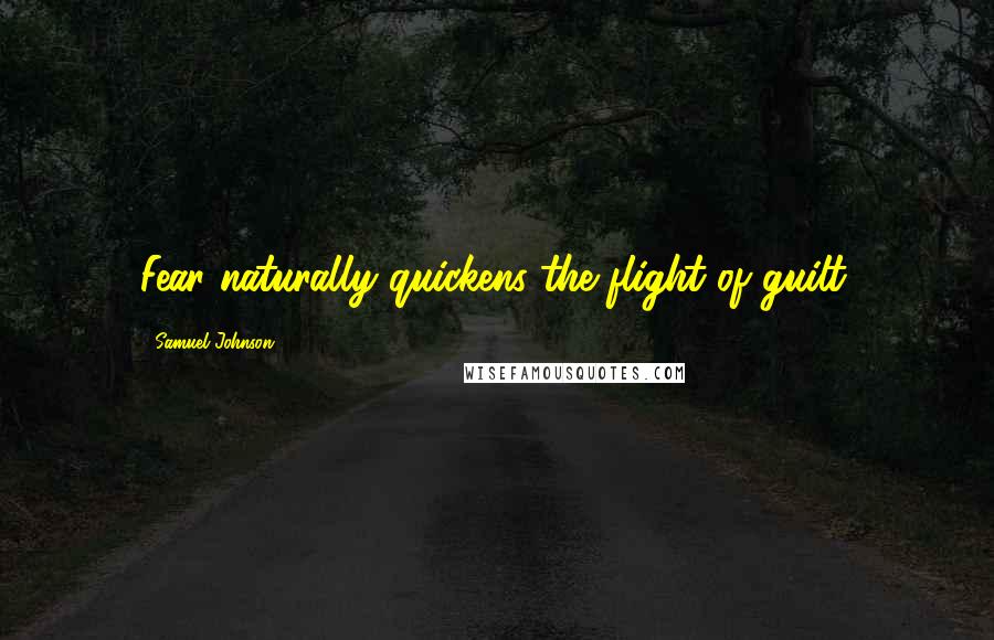 Samuel Johnson Quotes: Fear naturally quickens the flight of guilt.