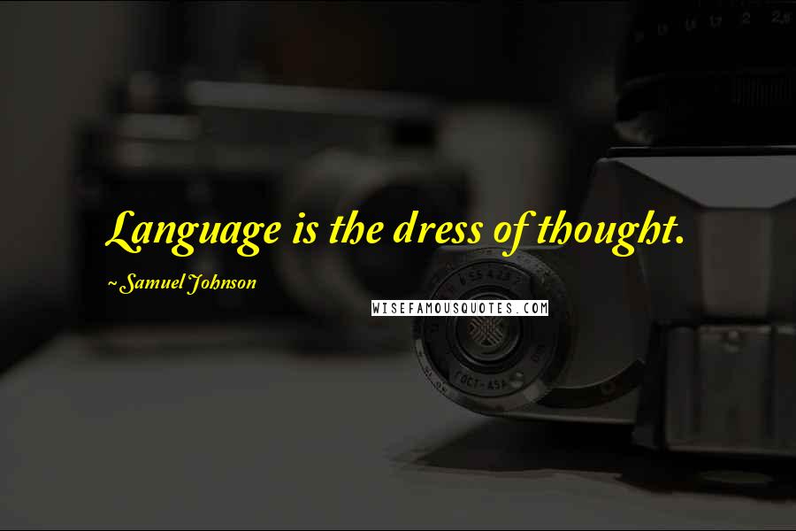 Samuel Johnson Quotes: Language is the dress of thought.