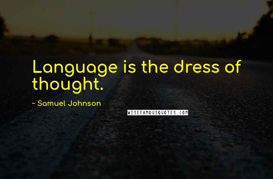 Samuel Johnson Quotes: Language is the dress of thought.
