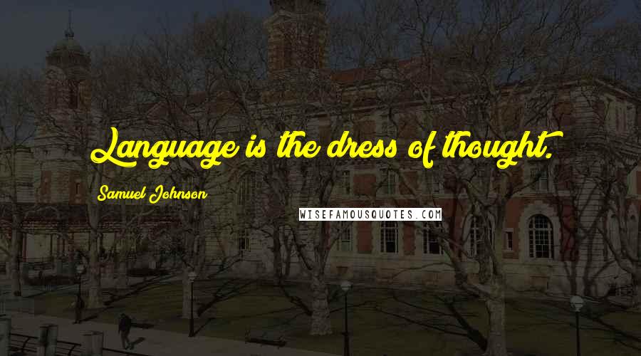 Samuel Johnson Quotes: Language is the dress of thought.