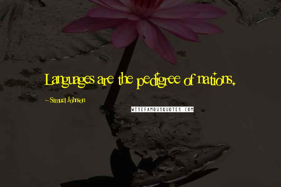 Samuel Johnson Quotes: Languages are the pedigree of nations.