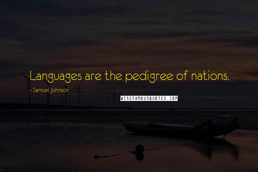 Samuel Johnson Quotes: Languages are the pedigree of nations.
