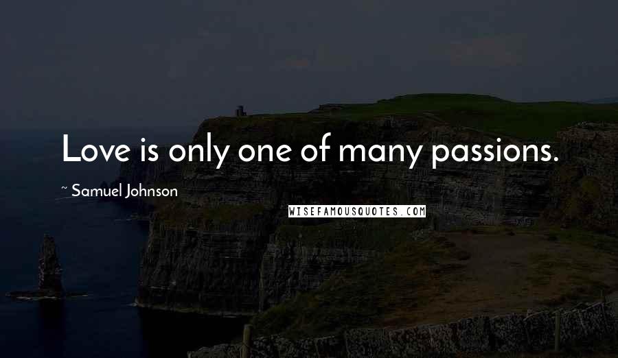 Samuel Johnson Quotes: Love is only one of many passions.