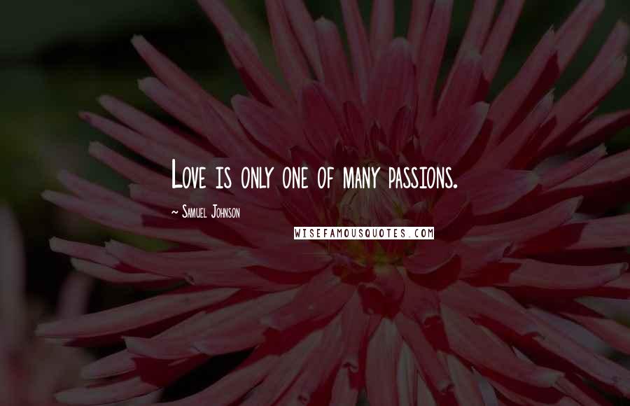 Samuel Johnson Quotes: Love is only one of many passions.