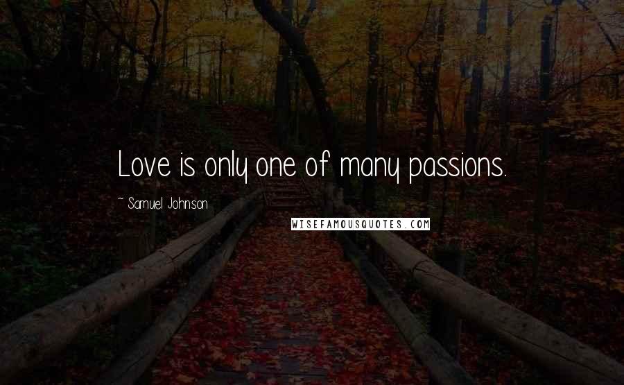 Samuel Johnson Quotes: Love is only one of many passions.