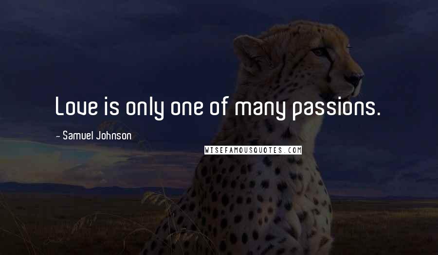 Samuel Johnson Quotes: Love is only one of many passions.