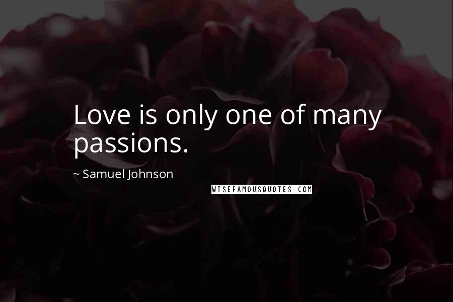 Samuel Johnson Quotes: Love is only one of many passions.