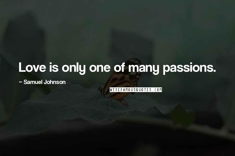 Samuel Johnson Quotes: Love is only one of many passions.