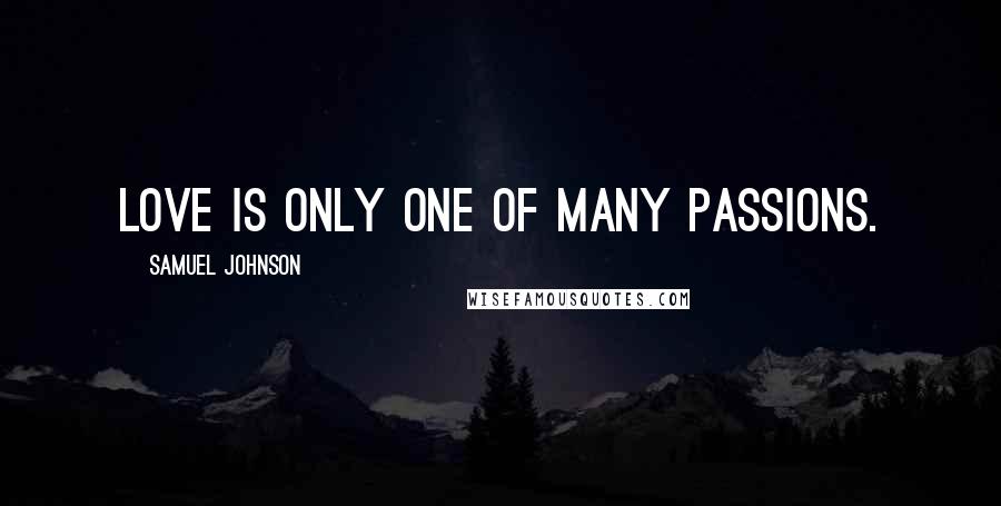 Samuel Johnson Quotes: Love is only one of many passions.