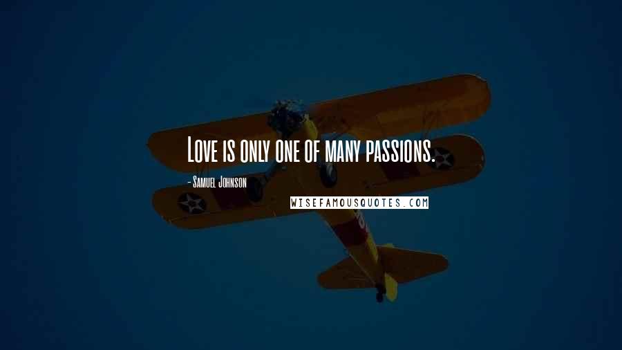 Samuel Johnson Quotes: Love is only one of many passions.