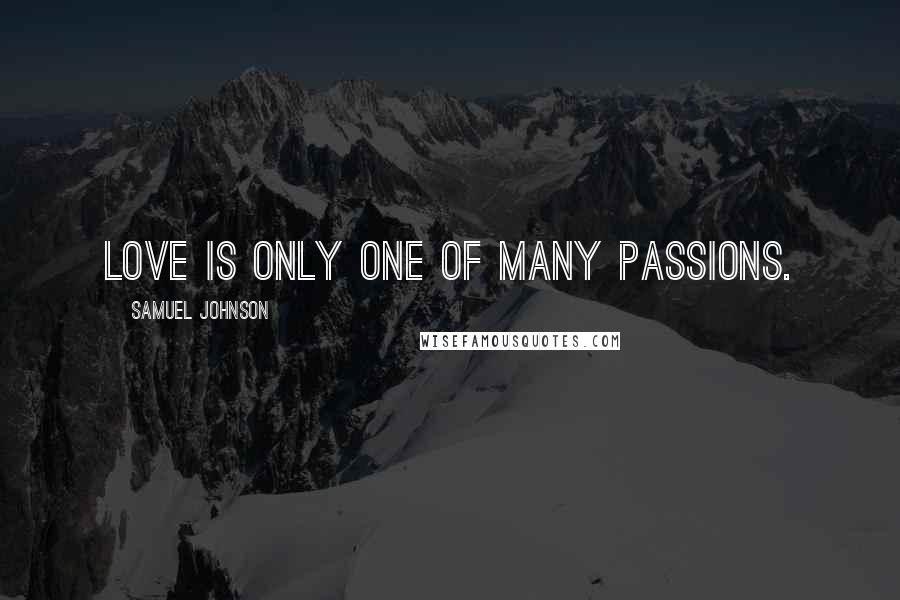 Samuel Johnson Quotes: Love is only one of many passions.