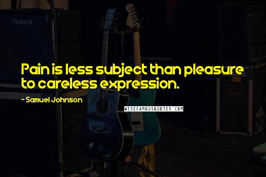 Samuel Johnson Quotes: Pain is less subject than pleasure to careless expression.