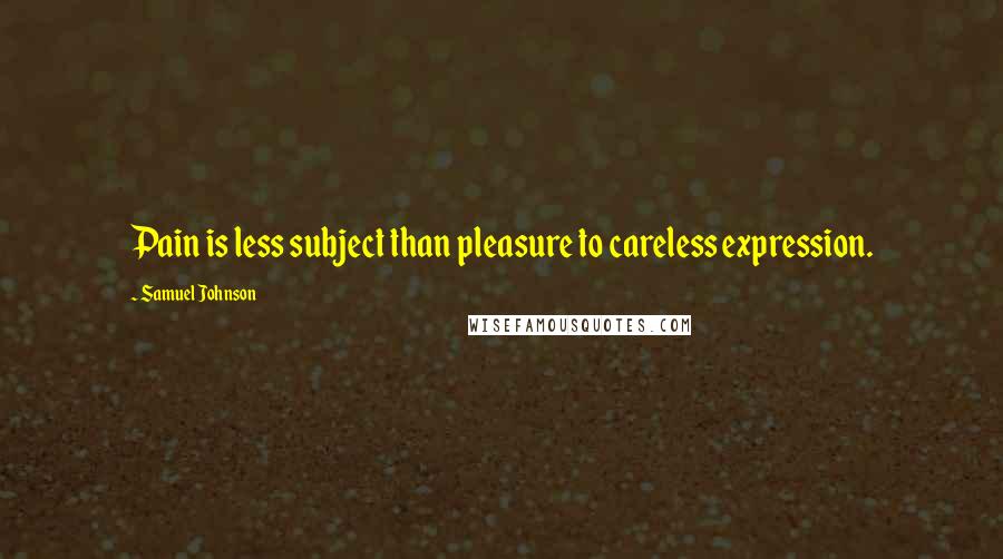 Samuel Johnson Quotes: Pain is less subject than pleasure to careless expression.
