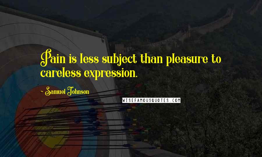 Samuel Johnson Quotes: Pain is less subject than pleasure to careless expression.