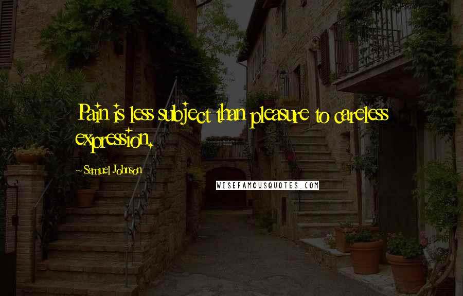 Samuel Johnson Quotes: Pain is less subject than pleasure to careless expression.