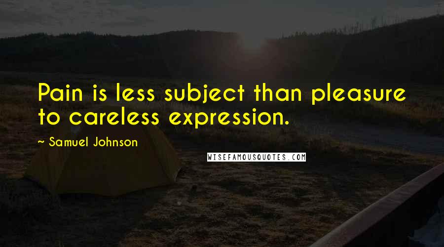 Samuel Johnson Quotes: Pain is less subject than pleasure to careless expression.