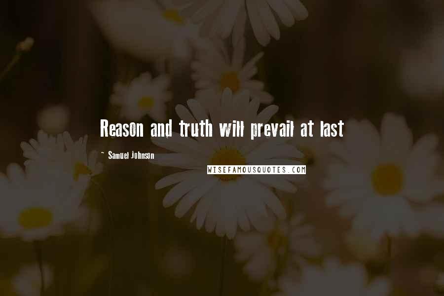 Samuel Johnson Quotes: Reason and truth will prevail at last