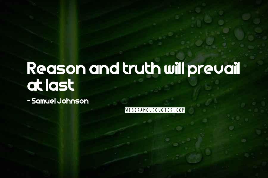Samuel Johnson Quotes: Reason and truth will prevail at last