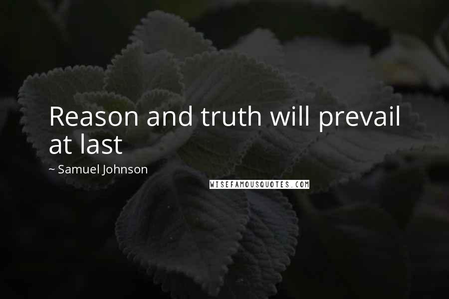 Samuel Johnson Quotes: Reason and truth will prevail at last