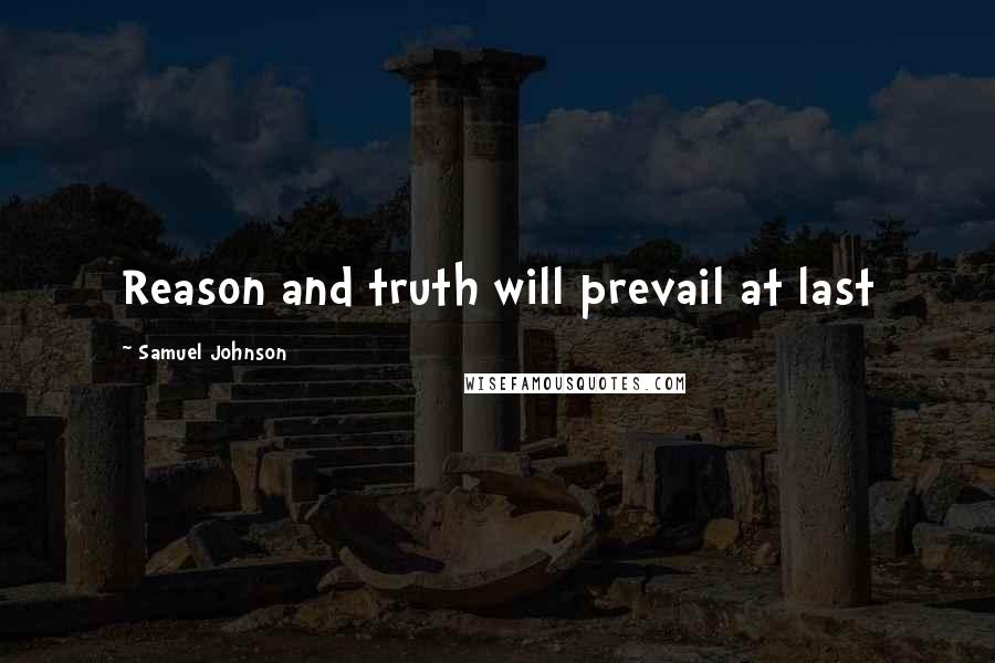 Samuel Johnson Quotes: Reason and truth will prevail at last