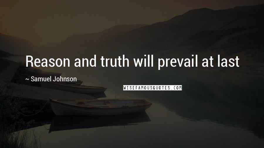 Samuel Johnson Quotes: Reason and truth will prevail at last