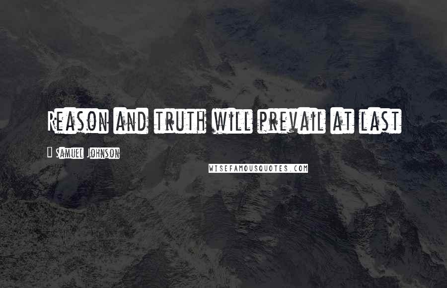 Samuel Johnson Quotes: Reason and truth will prevail at last