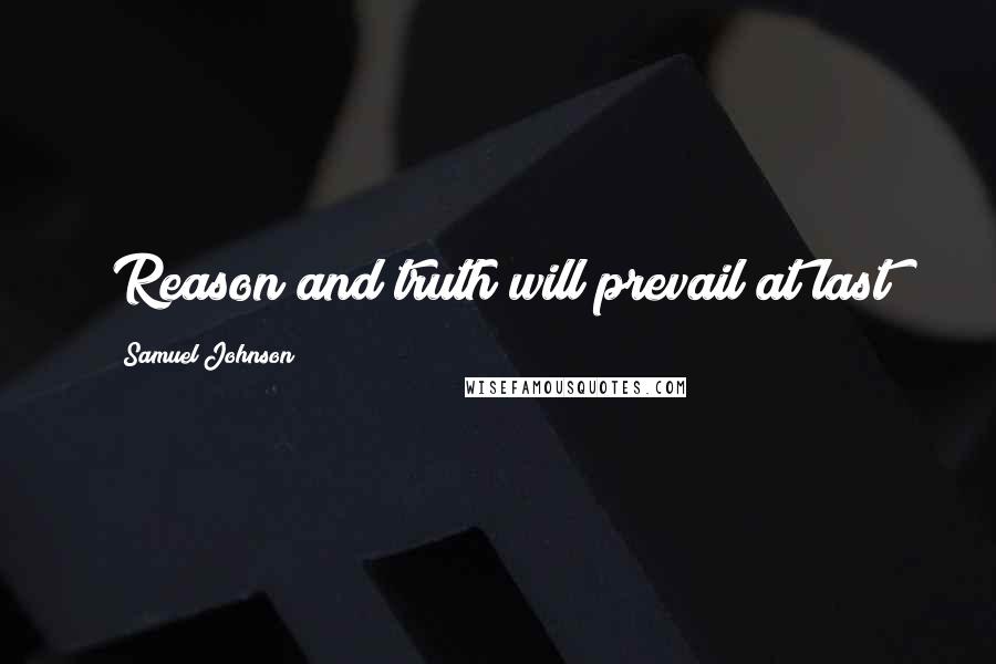 Samuel Johnson Quotes: Reason and truth will prevail at last